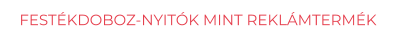 FESTÉKDOBOZ-NYITÓK MINT REKLÁMTERMÉK