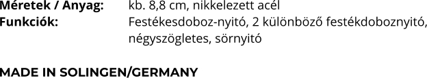 Méretek / Anyag:	kb. 8,8 cm, nikkelezett acél Funkciók:			Festékesdoboz-nyitó, 2 különböző festékdoboznyitó, négyszögletes, sörnyitó  MADE IN SOLINGEN/GERMANY