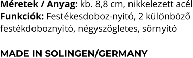 Méretek / Anyag: kb. 8,8 cm, nikkelezett acél Funkciók: Festékesdoboz-nyitó, 2 különböző  festékdoboznyitó, négyszögletes, sörnyitó  MADE IN SOLINGEN/GERMANY