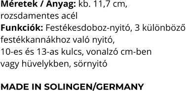 Méretek / Anyag: kb. 11,7 cm,  rozsdamentes acél Funkciók: Festékesdoboz-nyitó, 3 különböző  festékkannákhoz való nyitó,  10-es és 13-as kulcs, vonalzó cm-ben  vagy hüvelykben, sörnyitó  MADE IN SOLINGEN/GERMANY